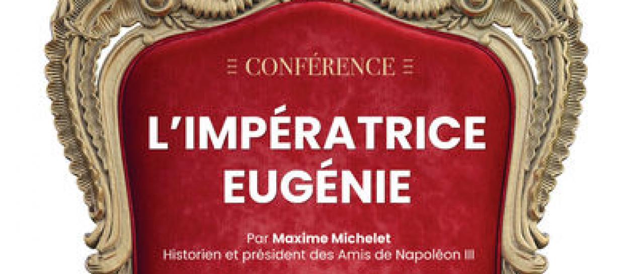Cycle de Conférence Napoléon III - L'impératrice Eugénie