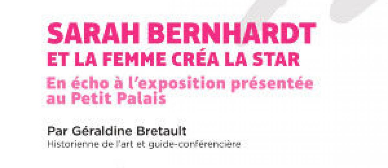 Conférence - Le temps d'une expo : Sarah Bernhardt, et la femme créa la star